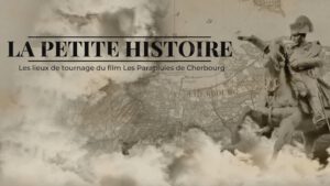| `ptite histoire.jpg` | G&eacute;n&eacute;rique "La Petite Histoire &ndash; Les Parapluies de Cherbourg" avec carte et soldat | `Titre de la s&eacute;rie documentaire La Petite Histoire : lieux de tournage des Parapluies de Cherbourg, vid&eacute;o patrimoniale et documentaire local` |
